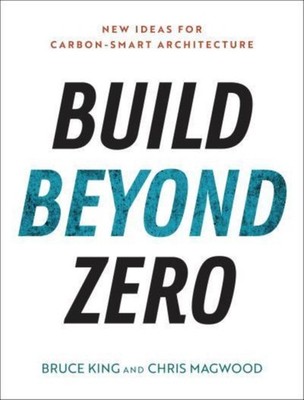 Build Beyond Zero: New Ideas for Carbon-Smart  by Bruce King PAPERBACK