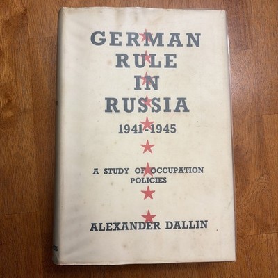 German Rule In Russia 1941-1945 By Alexander Dallin, 1th Edition, 1957