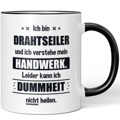 Ich bin Drahtseiler. Leider kann ich Dummheit nicht heilen 10006230919