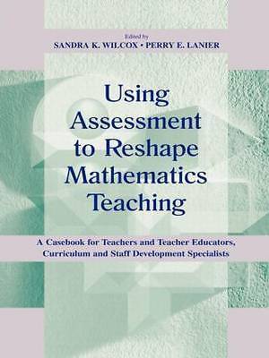 Using Assessment To Reshape Mathematics Teaching: A Casebook for Teachers and T
