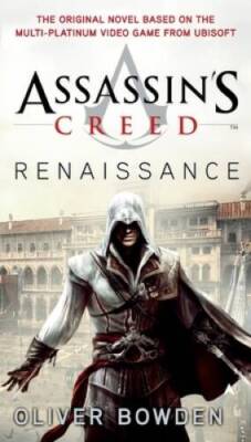 Assassin's Creed: Renaissance - Paperback By Bowden, Oliver - VERY GOOD