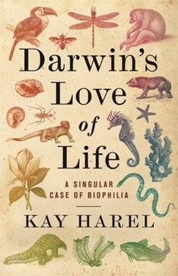 Darwin's Love of Life: A Singular Case of Biophilia by Karen L Harel: New