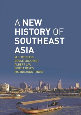 A New History of Southeast Asia M. C., Lau, Albert, Lockhart, Bru