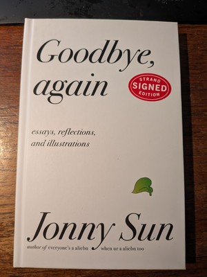 Goodbye, Again: Essays by Sun, Jonny SIGNED First Edition BRAND NEW Strand Books