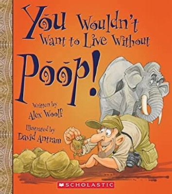 You Wouldn't Want to Live Without Poop! You Wouldn't Want to Live