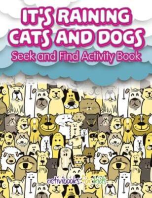It's Raining Cats And Dogs: Seek And Find Activity Book