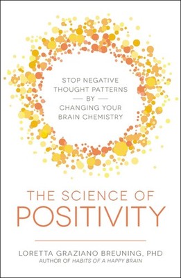 The Science of Positivity: Stop Negative Thought Patterns by Changing Your B...
