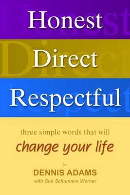 Honest, Direct, Respectful: Three Simple Words that will Change your Life - ...