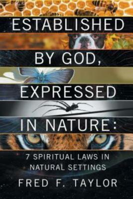 Established by God, Expressed in Nature: 7 Spiritual Laws in Natural Settin...