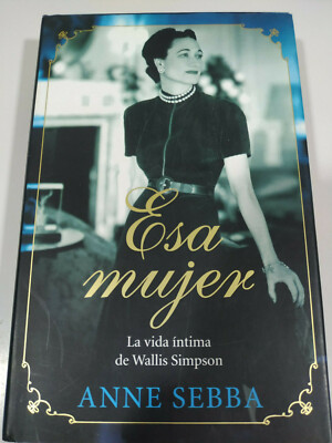 Esa Mujer La Vida intima de Wallis Simpson Anne Sebba 2012 - LIBRO Español - 3T