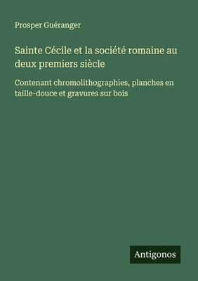 Prosper Guéranger | Sainte Cécile et la société romaine au deux premiers siècle