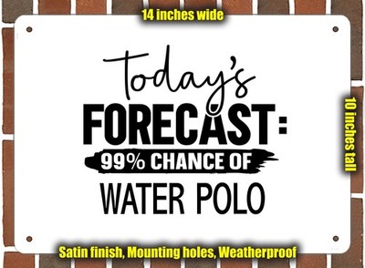 Metal Sign - WATER POLO Forecast For Today - 14x10 inches