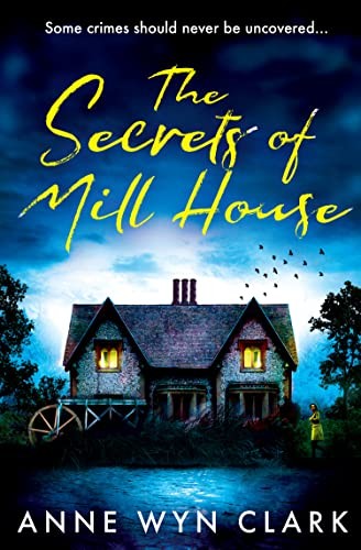 The Secrets of Mill House: The creepy psychological suspense thr