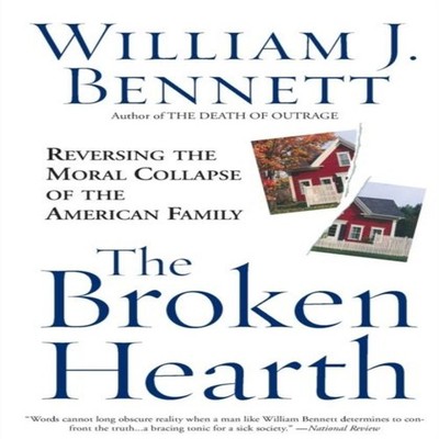 The Broken Hearth Reversing the Moral Collapse of the American Fa