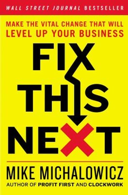 Fix This Next : Make the Vital Change That Will Level up Your Bus