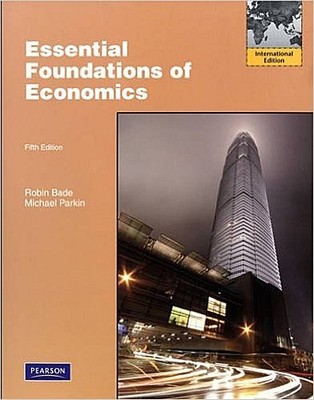 Essential Foundations of Economics by Bade, Robin  Parkin, Michael Michael  ...