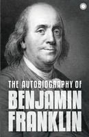 The Autobiography Of Benjamin Franklin The Autobiography Franklin Benjamin Buch