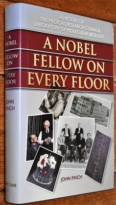 A Nobel Fellow on Every Floor: A History of the Medical Research Council Lab...