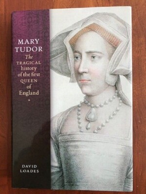 Mary Tudor: The Tragical History of the First Queen of England