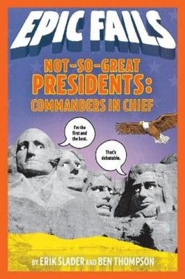 Ben Thompson Er Not-So-Great Presidents: Commanders in Chief (Epic (Taschenbuch)