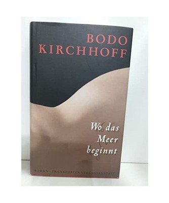 Wo das Meer beginnt: Roman: Roman, Bodo Kirchhoff