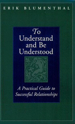 TO UNDERSTAND AND BE UNDERSTOOD: A PRACTICAL GUIDE TO By Erik Blumenthal *VG+*