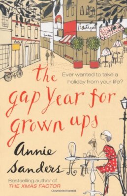 The Gap Year for Grown-ups By Annie Sanders. 9780752884677