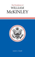 The Presidency of William McKinley Hardcover Lewis L. Gould