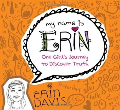 MY NAME IS ERIN: ONE GIRL'S JOURNEY TO DISCOVER TRUTH (MY By Erin Davis **NEW**