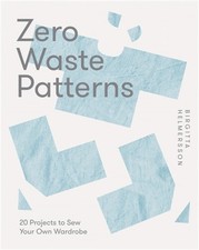 Zero Waste Patterns: 20 Projects to Sew Your Own Wardrobe (Paperback or Softback