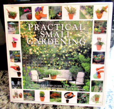 PRACTICAL SMALL GARDENING HARDCOVER BOOK STEP BY STEP GUIDE PLANNING PLANTING