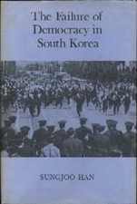 The Failure of Democracy in South Korea Hardcover Sungjoo Han
