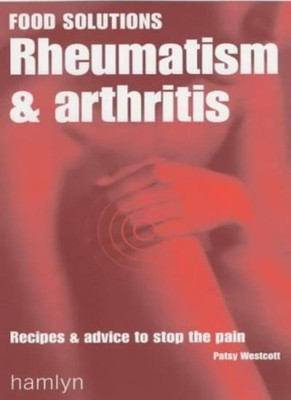 Rheumatism and Arthritis: Recipes and Advice to Stop the Pain  ,