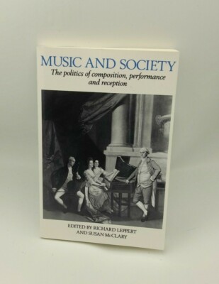Music and Society: The Politics of Composition, Performance  Reception Paperback