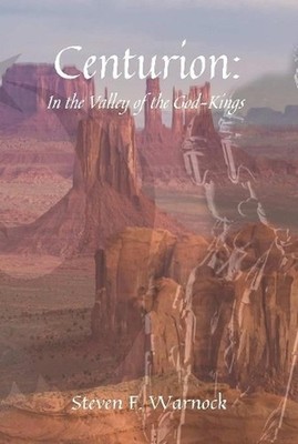 Centurion: In the Valley of the God-Kings by Steven F. Warnock (English) Hardcov