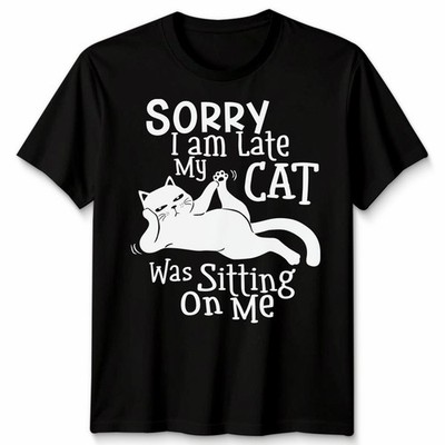 Sorry I Am Late My Cat Was Sitting On Me Cats Animals Men s T-Shirt Women s Tee