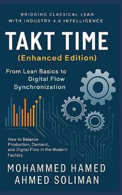 Takt Time (Enhanced Edition): From Lean Basics to Digital Flow Synchronization b