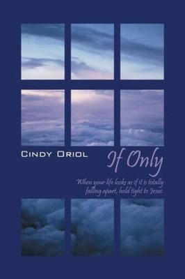 If Only: When your life looks as if it is totally falling apart, hold tight to