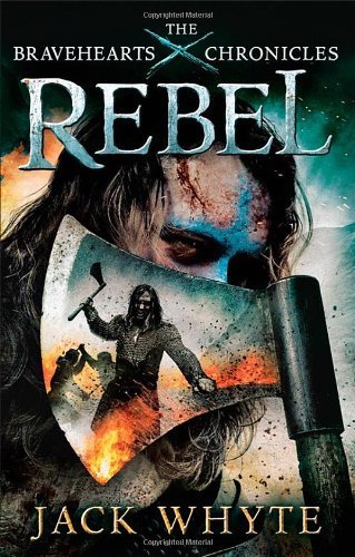 Rebel: The Bravehearts Chronicles,Jack Whyte