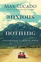 Max Lucado - Anxious For Nothing Finding Calm In A Chaotic World - P - G245Z