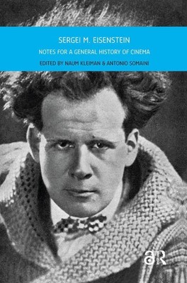 Sergei M. Eisenstein: Notes for a General History of Cinema by Naum Kleiman (Eng