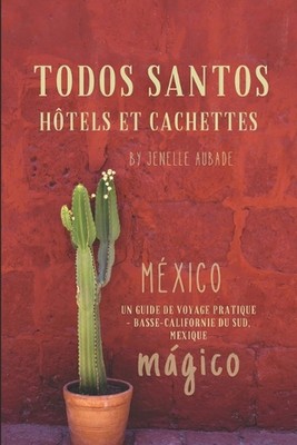 Todos Santos Htels et Cachettes: Un Guide de Voyage Pratique - Basse-Californie 