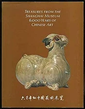 Treasures from the Shanghai Museum : 6,000 Years of Chinese Art P