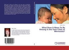 What Does It Mean To Be Hmong in the Twin Cities of Minnesota? Sally A. Baas