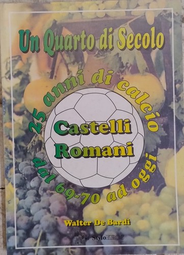 LIBRO CALCIO CASTELLI ROMANI UN QUARTO DI SECOLO