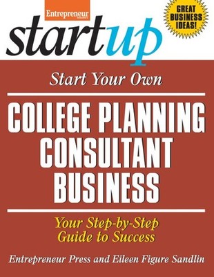 Start Your Own College Planning Consultant Business : Your Step-by-step Guide...