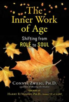 The Inner Work of Age: Shifting from Role to Soul - Paperback - GOOD