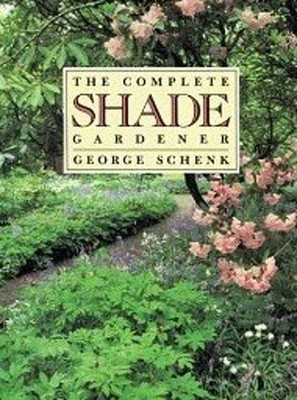 Complete Shade Gardener Paperback George H. Schenk