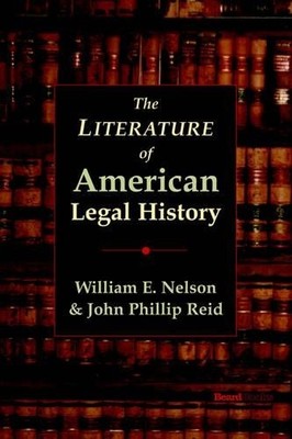Nelson, William, E. The Literature Of American Legal History Book NEU