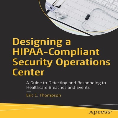 Designing a HIPAA-Compliant Security Operations Center A Guide to